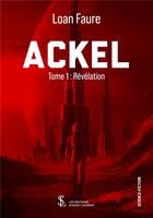 Couverture du livre « Ackel tome 1 : revelation » de Faure Loan aux éditions Sydney Laurent