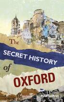 Couverture du livre « The Secret History Of Oxford » de Paul Sullivan aux éditions History Press Digital