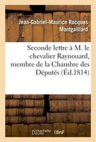 Couverture du livre « Seconde lettre a m. le chevalier raynouard, membre de la chambre des deputes » de Montgaillard J-G-M. aux éditions Hachette Bnf