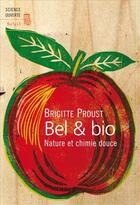 Couverture du livre « Bel & bio ; nature et chimie douce » de Brigitte Proust aux éditions Seuil