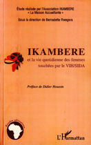 Couverture du livre « Ikambere et la vie quotidienne des femmes touchées par le VIH/SIDA » de Bernadette Rwegera aux éditions L'harmattan