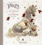 Couverture du livre « Les mondes de Yaxin ; le jour de la licorne » de Arenas aux éditions Soleil
