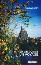 Couverture du livre « La vie comme un voyage » de Nicolas Fayet aux éditions La Bruyere