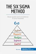 Couverture du livre « The Six Sigma Method : Boost quality and consistency in your business » de 50minutes aux éditions 50minutes.com