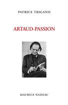 Couverture du livre « Artaud-passion » de Patrice Trigano aux éditions Maurice Nadeau