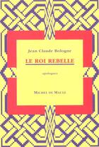 Couverture du livre « Roi rebelle (le) » de Bologne aux éditions Michel De Maule
