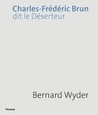 Couverture du livre « Charles-Frédéric Brun, dit le Déserteur » de Bernard Wyder aux éditions Infolio