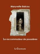 Couverture du livre « Le raccommodeur de poussières » de Maryvette Balcou aux éditions La Cheminante