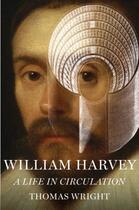 Couverture du livre « William Harvey: A Life in Circulation » de Wright Thomas aux éditions Oxford University Press Usa