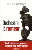 Couverture du livre « Orchestrer la rumeur » de Laure Gaildraud aux éditions Organisation