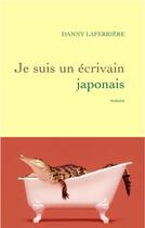 Couverture du livre « Je suis un écrivain japonais » de Dany Laferriere aux éditions Grasset Et Fasquelle
