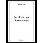 Couverture du livre « Quel destin pour l homo sapiens ? » de Briere Jean aux éditions Edilivre