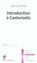 Couverture du livre « Introduction à castoriadis » de Jean-Louis Prat aux éditions La Decouverte