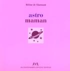 Couverture du livre « Astro Maman » de Helene De Charmant aux éditions Jm Laffont - Lpm