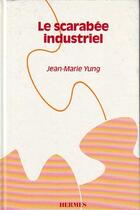 Couverture du livre « Le scarabee industriel » de Yung Jean-Marie aux éditions Hermes Science Publications