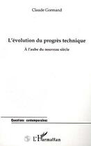 Couverture du livre « L'evolution du progres technique a l'aube du nouveau siecle » de Claude Gormand aux éditions Editions L'harmattan