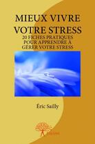 Couverture du livre « Mieux vivre votre stress » de Eric Sailly aux éditions Edilivre