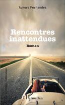 Couverture du livre « Rencontres inattendues » de Aurore Fernandes aux éditions L'harmattan