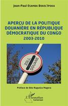 Couverture du livre « Aperçu de la politique douanière en République démocratique du Congo 2003-2010 » de Jean-Paul Esamba Bokel'Ipoka aux éditions L'harmattan