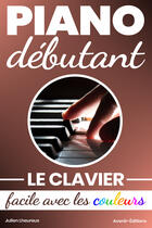 Couverture du livre « Piano Débutant. Le CLAVIER facile avec les couleurs » de Julien Lheureux aux éditions Epagine