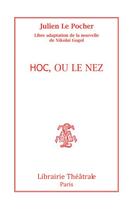 Couverture du livre « Hoc, ou le nez » de Julien Le Pocher aux éditions Librairie Theatrale