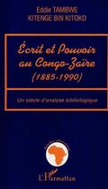 Couverture du livre « Ecrit et pouvoir au congo-zaire (1885-199) - un siecle d'analyse bibliologique » de Eddie Tambwe aux éditions L'harmattan