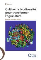 Couverture du livre « Cultiver la biodiversité pour transformer l'agriculture » de Etienne Hainzelin aux éditions Quae