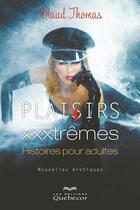 Couverture du livre « Plaisirs xxxtrêmes ; histoires pour adultes » de Maud Thomas aux éditions Les Éditions Québec-livres