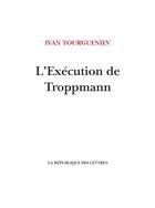 Couverture du livre « L'exécution de Troppmann » de Ivan Tourgueniev aux éditions La Republique Des Lettres