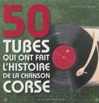 Couverture du livre « 50 tubes qui ont fait l'histoire de la chanson corse » de Pierre-Antoine Beret aux éditions Editions Des Immortelles