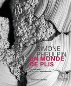 Couverture du livre « Simone Pheulpin, un monde de plis » de Alin Avila et Sophie Bassouls aux éditions Ateliers D'art De France