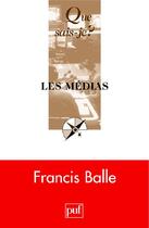 Couverture du livre « Les médias (4e édition) » de Francis Balle aux éditions Que Sais-je ?