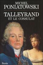 Couverture du livre « Talleyrand Et Le Consulat » de Michel Poniatowski aux éditions Perrin