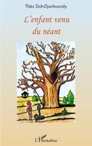 Couverture du livre « L'enfant venu du néant » de Theo Doh Djanhoundy aux éditions Editions L'harmattan