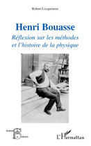 Couverture du livre « Henri Bouasse ; réflexion sur les méthodes et l'histoire de la physique » de Robert Locqueneux aux éditions Editions L'harmattan