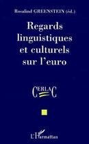 Couverture du livre « Regards linguistiques et culturels sur l'euro » de Rosalind Greenstein aux éditions Editions L'harmattan