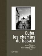 Couverture du livre « Cuba, les chemins du hasard » de Karla Suarez et Francesco Gattoni aux éditions Le Bec En L'air Editions