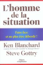 Couverture du livre « L'homme de la situation - faire face et ne plus etre deborde ! » de Blanchard/Gottry aux éditions Organisation