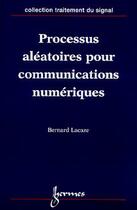 Couverture du livre « Processus aléatoires pour les communications numériques » de Bernard Lacaze aux éditions Hermes Science Publications