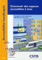 Couverture du livre « Concevoir des espaces accessibles à tous ; transports, voirie, habitations » de Cyril Goutte aux éditions Cstb