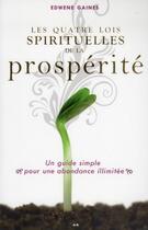 Couverture du livre « Les quatre lois spirituelles de la prospérité » de Edwene Gaines aux éditions Ada