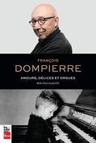 Couverture du livre « Amours, délices et orgues : récits d'une vie plurielle » de Francois Dompierre aux éditions La Presse