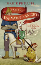 Couverture du livre « The Table Of Less Valued Knights » de Marie Phillips aux éditions Random House Digital
