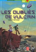 Couverture du livre « Les oubliés de vulcain » de Martinigol-D aux éditions Le Livre De Poche Jeunesse