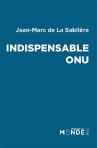 Couverture du livre « Indispensable onu » de La Sabliere J-M. aux éditions Plon