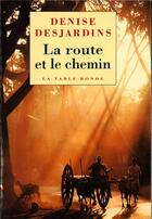 Couverture du livre « La route et le chemin - carnets de voyage et d'ascese » de Denise Desjardins aux éditions Table Ronde