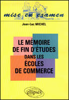 Couverture du livre « Le memoire de fin d'etudes dans les ecoles de commerce » de Jean-Luc Michel aux éditions Ellipses