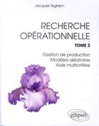 Couverture du livre « Recherche operationnelle. tome 2 : gestion de production - modeles aleatoires - aide multicritere » de Teghem Jacques aux éditions Ellipses