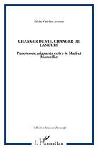 Couverture du livre « Changer de vie, changer de langues - paroles de migrants entre le mali et marseille » de Van Den Avenne C. aux éditions L'harmattan