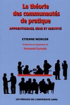 Couverture du livre « La théorie des communautés de pratique » de Etienne Wenger aux éditions Presses De L'universite De Laval
